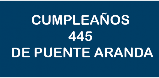 CUMPLEAÑOS 445 DE PUENTE ARANDA