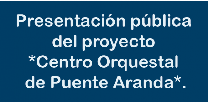 Presentación pública del proyecto *Centro Orquestal De Puente Aranda*