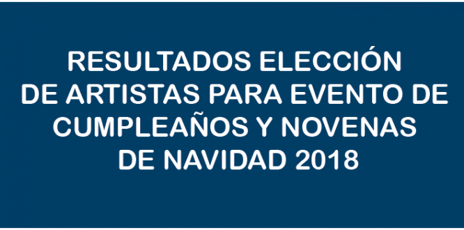 RESULTADOSELECCIÓN DE ARTISTAS PARA EVENTO DE CUMPLEAÑOS Y NOVENAS DE NAVIDAD 2018