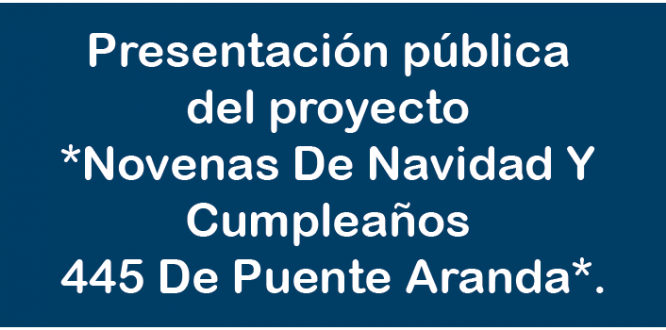 Presentación pública del proyecto *Novenas De Navidad Y Cumpleaños 445 De Puente Aranda*. Presentación pública del proyecto *Novenas De Navidad Y Cumpleaños 445 De Puente Aranda*.