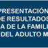 PRESENTACIÓN DE RESULTADOS ‘DÍA DE LA FAMILIA’ Y ‘DÍA DEL ADULTO MAYOR’